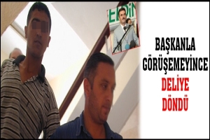 BAŞKANLA G&Ouml;R&Uuml;ŞEMEYİNCE DELİYE D&Ouml;ND&Uuml;