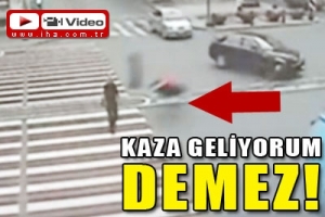 KAZA GELİYORUM DEMEZ
