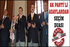 AK PARTİ'Lİ ADAYLARDAN SE&Ccedil;İM DUASI