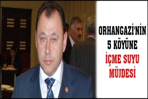 ORHANGAZİ'NİN 5 K&Ouml;Y&Uuml;NE İ&Ccedil;ME SUYU M&Uuml;JDESİ