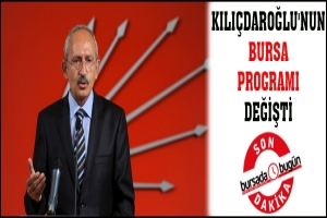 KILI&Ccedil;DAROĞLU'NUN BURSA PROGRAMI DEĞİŞTİ