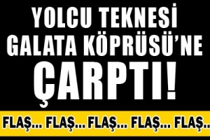 YOLCU TEKNESİ GALATA K&Ouml;PR&Uuml;S&Uuml;'NE &Ccedil;ARPTI