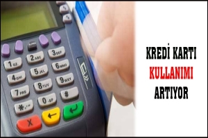 KREDİ KARTI KULLANIMI ARTIYOR