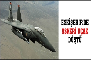 ESKİŞEHİR'DE ASKERİ U&Ccedil;AK D&Uuml;ŞT&Uuml;