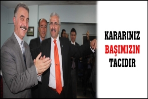 KARARINIZ BAŞIMIZIN TACIDIR