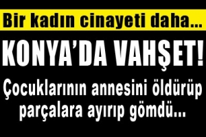 KONYA'DA VAHŞET