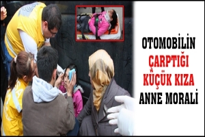 OTOMOBİLİN &Ccedil;ARPTIĞI K&Uuml;&Ccedil;&Uuml;K KIZA ANNE MORALİ