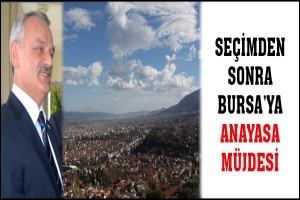 SE&Ccedil;İMDEN SONRA BURSA'YA ANAYASA M&Uuml;JDESİ