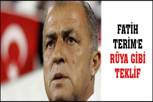FATİH TERİM'E R&Uuml;YA GİBİ TEKLİF