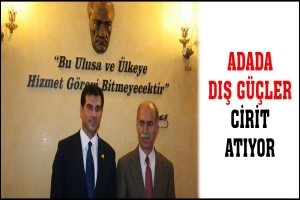 ADADA DIŞ G&Uuml;&Ccedil;LER CİRİT ATIYOR