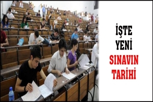 İŞTE YENİ SINAVIN TARİHİ