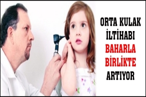 ORTA KULAK İLTİHABI BAHARLA BİRLİKTE ARTIYOR