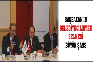 BAŞBAKAN'IN BELEDİYECİLİKTEN GELMESİ B&Uuml;Y&Uuml;K ŞANS