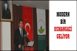 MODERN BİR OSMANGAZİ GELİYOR