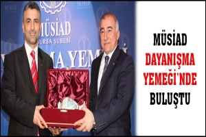 M&Uuml;SİAD DAYANIŞMA YEMEĞİ'NDE BULUŞTU