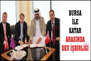 BURSA İLE KATAR ARASINDA DEV İŞBİRLİĞİ
