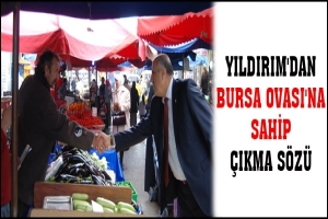 YILDIRIM'DAN BURSA OVASI'NA SAHİP &Ccedil;IKMA S&Ouml;Z&Uuml;