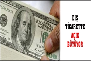 DIŞ TİCARETTE A&Ccedil;IK B&Uuml;Y&Uuml;YOR