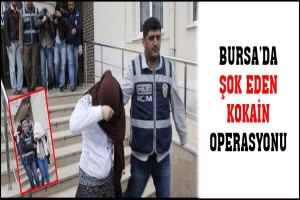 BURSA'DA ŞOK EDEN KOKAİN OPERASYONU