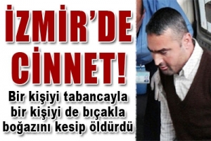 İZMİR'DE CİNNET
