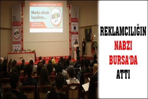 REKLAMCILIĞIN NABZI BURSA'DA ATTI