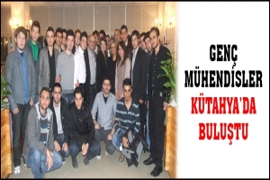 GEN&Ccedil; M&Uuml;HENDİSLER K&Uuml;TAHYA'DA BULUŞTU