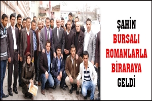 ŞAHİN BURSALI ROMANLARLA BİRARAYA GELDİ
