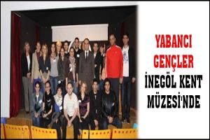 YABANCI GEN&Ccedil;LER İNEG&Ouml;L KENT M&Uuml;ZESİ'NDE