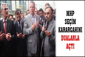 MHP SE&Ccedil;İM KARARGAHINI DUALARLA A&Ccedil;TI