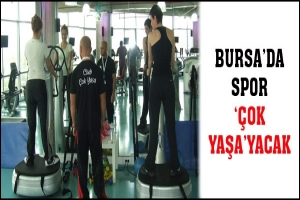 BURSA'DA SPOR '&Ccedil;OK YAŞA'YACAK