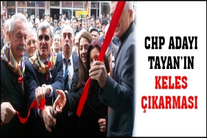 CHP ADAYI TAYAN'IN KELES &Ccedil;IKARMASI