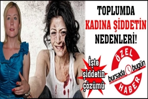 İŞTE KADINA ŞİDDETİN NEDENLERİ!
