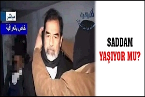 SADDAM YAŞIYOR MU?