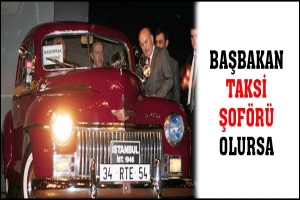 BAŞBAKAN TAKSİ ŞOF&Ouml;R&Uuml; OLURSA