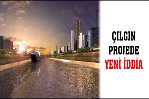 &Ccedil;ILGIN PROJEDE YENİ İDDİA