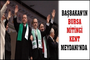 BAŞBAKAN'IN BURSA MİTİNGİ KENT MEYDANI'NDA