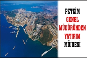 PETKİM GENEL M&Uuml;D&Uuml;R&Uuml;NDEN YATIRIM M&Uuml;JDESİ