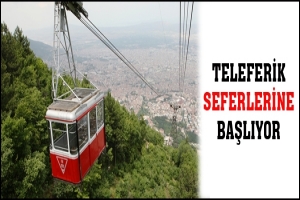 TELEFERİK SEFERLERİNE BAŞLIYOR