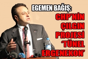 CHP'NİN PROJESİ 'T&Uuml;NEL ERGENEKON'