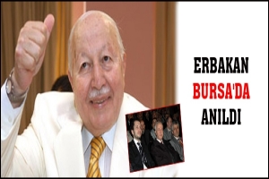 ERBAKAN BURSA'DA ANILDI