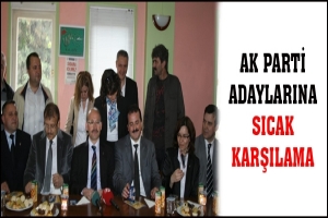AK PARTİ ADAYLARINA SICAK KARŞILAMA