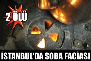 İSTANBUL'DA SOBA FACİASI