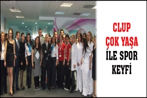 CLUP &Ccedil;OK YAŞA İLE SPOR KEYFİ