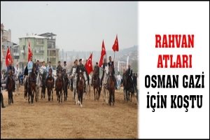 RAHVAN ATLARI OSMAN GAZİ İ&Ccedil;İN KOŞTU