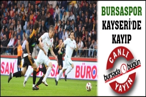 BURSASPOR KAYSERİ'DE KAYIP