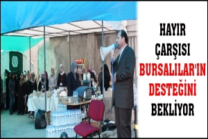 HAYIR &Ccedil;ARŞISI BURSALILAR'IN DESTEĞİNİ BEKLİYOR