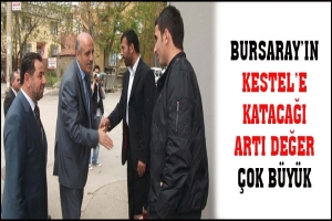 BURSARAY'IN KESTEL'E KATACAĞI ARTI DEĞER &Ccedil;OK B&Uuml;Y&Uuml;K
