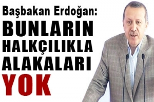BUNLARIN HALK&Ccedil;ILIKLA ALAKALARI YOK