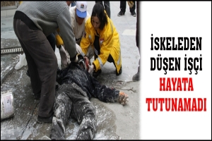 İSKELEDEN D&Uuml;ŞEN İŞ&Ccedil;İ HAYATA TUTUNAMADI