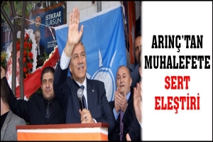 ARIN&Ccedil;'TAN MUHALEFETE SERT ELEŞTİRİ